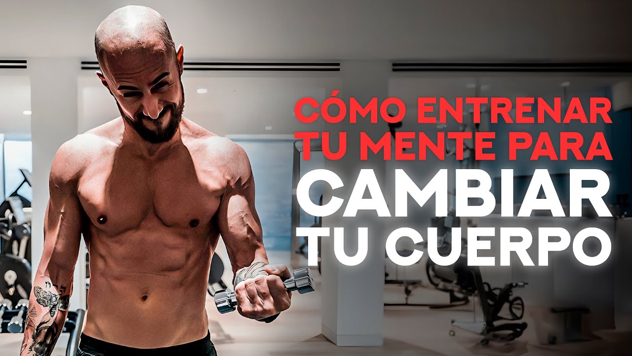Cómo Entrenar Tu Mente Para Cambiar Tu Cuerpo