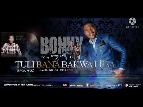 BONNY LUNGU   TULI BANA BAKWA LESA  FEATURING PSALMIST PAUL (OFFICIAL AUDIO)