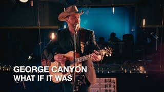George Canyon | What If It Was | First Play Live