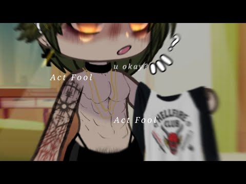 &ldquo;Act Fool.. Act Fool&rdquo; &bull;&bull;&bull; Gacha Meme/Trend Bl @Moqee_ofc