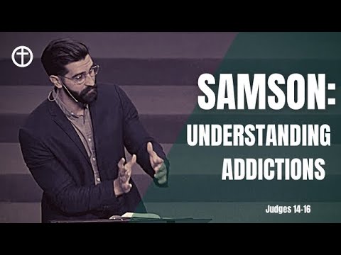 Samson: Understanding Addictions (Judges 14-16)