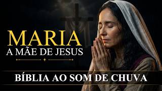 Maria, a Mãe de Jesus [Bendita entre as Mulheres] Bíblia ao Som de Chuva
