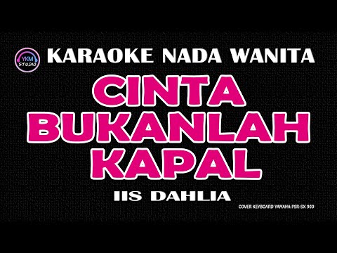 CINTA BUKANLAH KAPAL - Karaoke Nada Wanita  - IIS DAHLIA