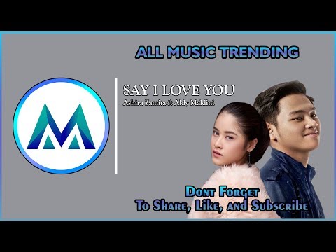 Ashira Zamita ft Aldy Maldini - Ost Say I Love You (lirik video)🎵