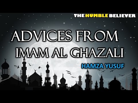 Advice From Imam Al Ghazali - Hamza Yusuf