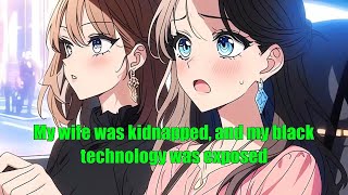 My wife was kidnapped, and my black technology was exposed