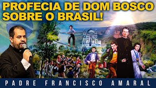 PROFECIA DE DOM BOSCO SOBRE O BRASIL! - Padre Francisco Amaral