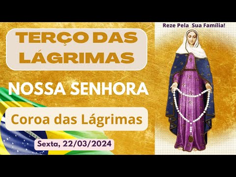 Terço das Lágrimas de Nossa Senhora - Coroa Das Lágrimas de Maria (Sexta, 22/03/2024) de 2024