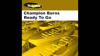 Champion Burns - Ready To Go (Original Mix) [Nukleuz Records]