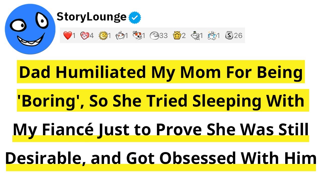Dad Humiliated My Mom for Being 'Boring', So She Tried Sleeping With My Fiancé Just to Prove She Was