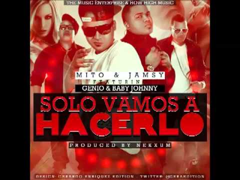Mito Jamsy Ft Genio Baby Johnny Solo Vamos A Hacerlo Reggaeton Full Lo Mas Nuevo