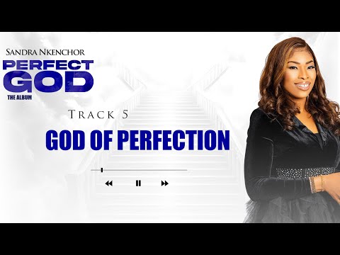Sandra Nkenchor — God Of Perfection(Official Audio)