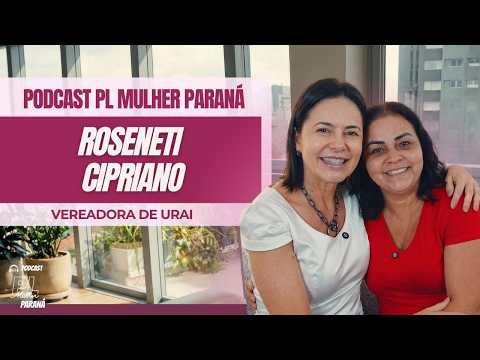 Vereadora Rose Cipriano | Podcast PL Mulher Paraná
