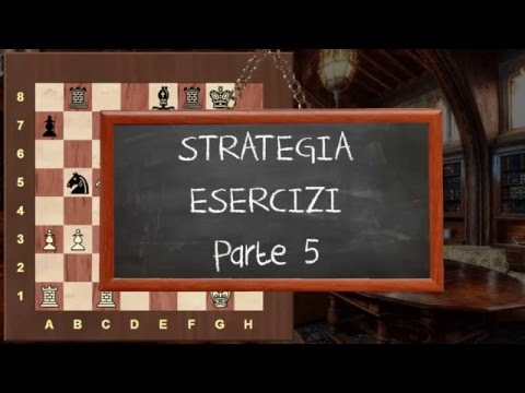 Strategia negli Scacchi - 35 Esercizi - PARTE 5