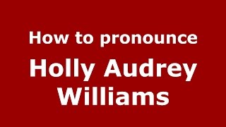 How to pronounce Holly Audrey Williams