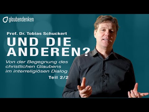 Und die anderen? - Von der Begegnung des christlichen Glaubens im interreligiösen Dialog (Teil 2/2)