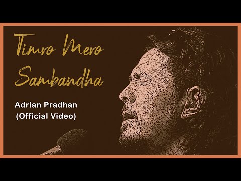 Adrian Pradhan - Timro Mero Sambandha (Official Video)