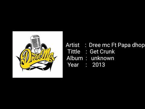 DREE MC FT PAPA DHOP - GET CRUNK