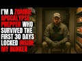 I M A Zombie Apocalypse Prepper Who Survived The First 30 Days Locked Inside My Bunker Creepypasta