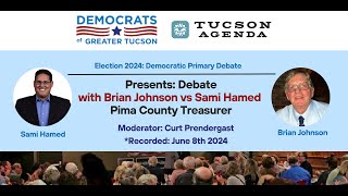 Pima County Treasurer (Democratic Primary Debate 2024) Brian Johnson vs. Sami Hamed | June 8th 2024
