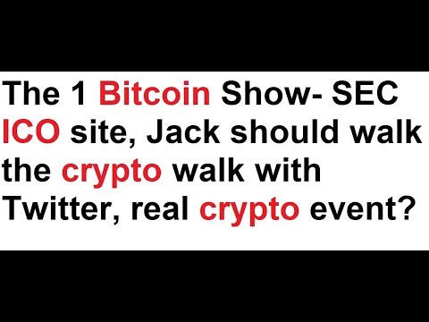 The 1 Bitcoin Show- SEC ICO site, Jack should walk the crypto walk with Twitter, real crypto event? Video