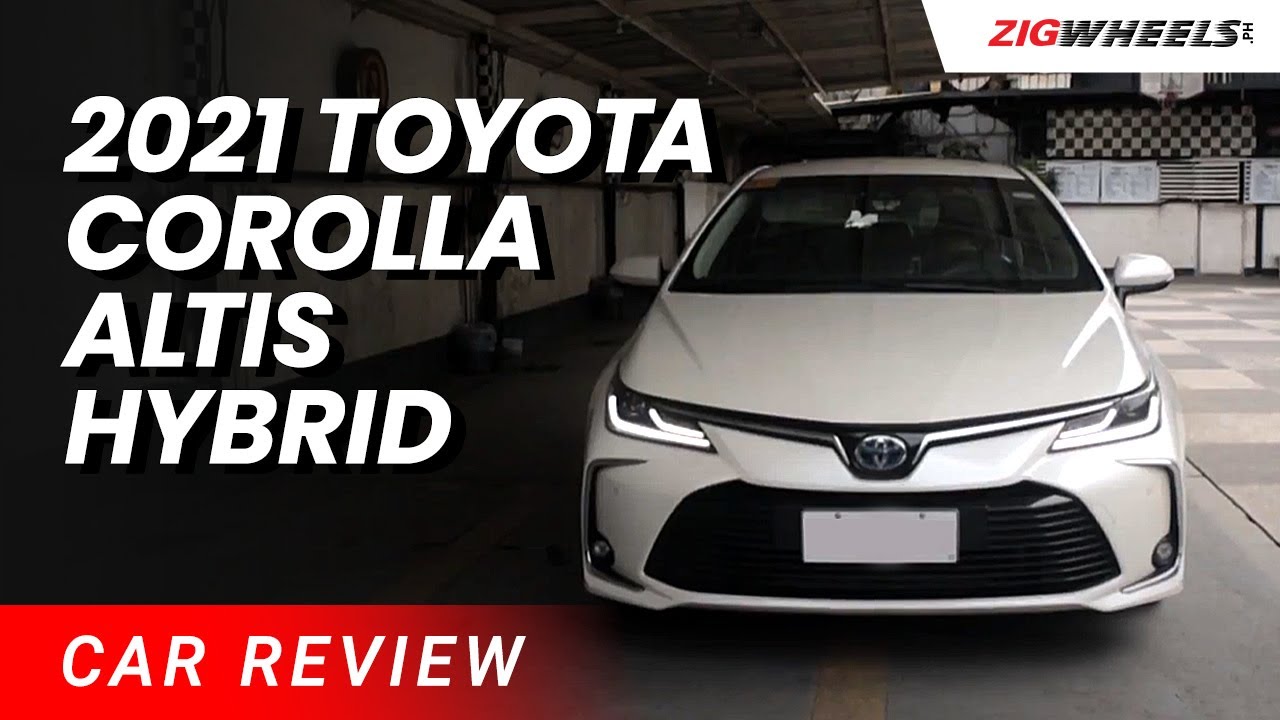 2021 Toyota Corolla Altis Hybrid Review | Zigwheels.Ph
