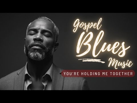 GOD, YOU’RE HOLDING ME TOGETHER – Christian Blues | Black Gospel Music