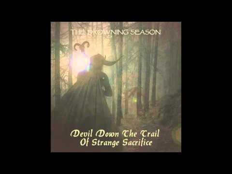 The Drowning Season: Devil Down The Trail Of Strange Sacrifice - Downtime