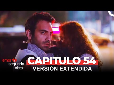Amor A Segunda Vista 54 Capítulo (Versión Extendida)