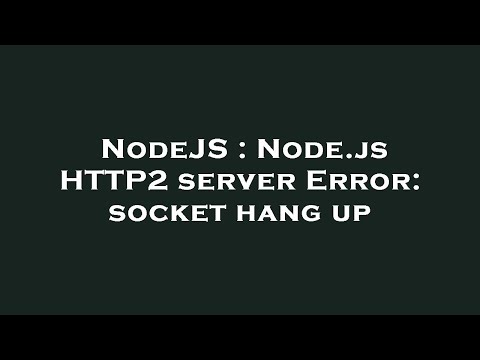 Nodejs Node Js Http2 Server Error Socket Hang Up