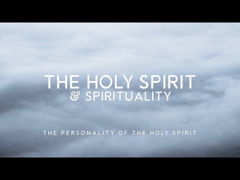 4 - THE HOLY SPIRIT AND SPIRITUALITY - WEEK FOUR | The Personality of the Holy Spirit