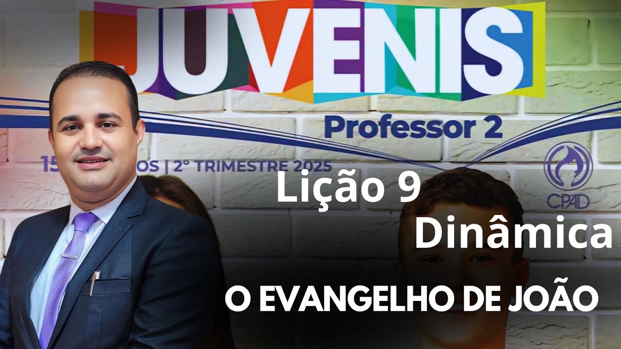 Lição  9  Juvenis  / O evangelho de João / EBD 2 Trimestre 2025