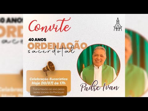 Santa Missa - Homenagem aos 40 anos de Sacerdócio Pe. Ivan (10/07) PIX 07.210.925/0035-55