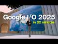 Google I O 2025 Keynote In 32 Minutes