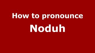 How to pronounce Noduh