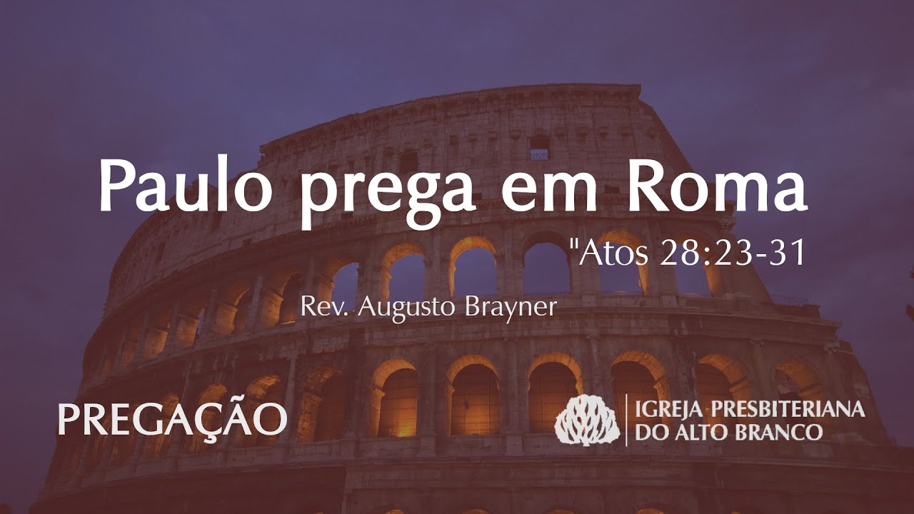 Paulo prega em Roma - Atos 28:23-31 | Rev. Augusto Brayner #IPAB