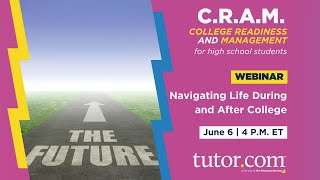 Navigating Life During & After College | C.R.A.M. Webinar Series for H.S. | Spring 2023 | Tutor.com