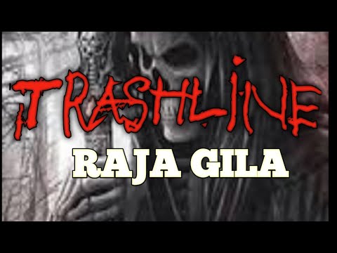 TRASHLINE""RAJA GILA