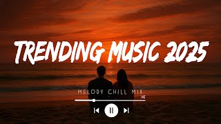Trending songs 2025 ~ Top hits Spotify 2025 ~ Best songs 2025 updated weekly (Playlist Hits)