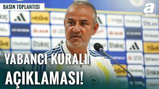 Fenerbahçe Teknik Direktörü İsmail Kartal’dan Yabancı Kuralı Yorumu