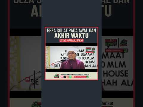 Ustaz Jafri Abu Bakar - Beza Solat Pada Awal Dan Akhir Waktu