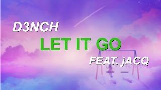 D3nch ft. jACQ - Let It Go