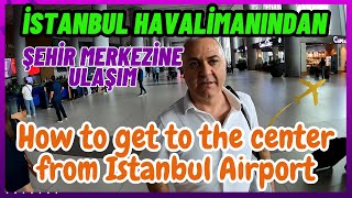İstanbul Havalimanından Ulaşım | How to get to the city center from Is