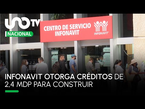 Para que construyas tu casa: Infonavit otorga, a partir de hoy, créditos de hasta 2.4 mdp