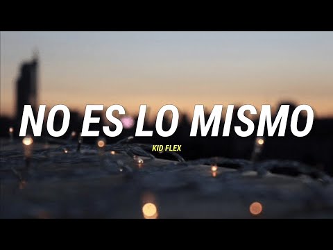 No Es Lo Mismo - Kid Flex // Franco Banda (Letra)