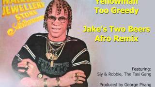 Yellowman Too Greedy (JaKe's "Two Beers" Afro Remix 2009)