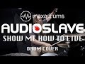 AUDIOSLAVE SHOW ME HOW TO LIVE Drum Cover