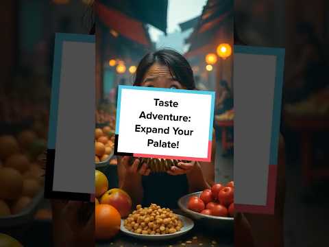 Taste Adventure: Expand Your Palate!