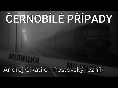 🎧 ČERNOBÍLÉ PŘÍPADY (EP18): Andrej Čikatilo – řezník z Rostova