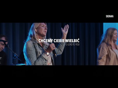 Chcemy Ciebie wielbić (org. O Lord to You) - Sienna Worship LIVE